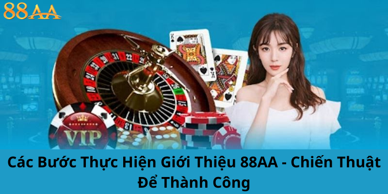 Các Bước Thực Hiện Giới Thiệu 88AA - Chiến Thuật Để Thành Công