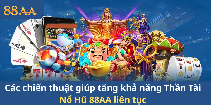 Các chiến thuật giúp tăng khả năng Thần Tài Nổ Hũ 88AA liên tục
