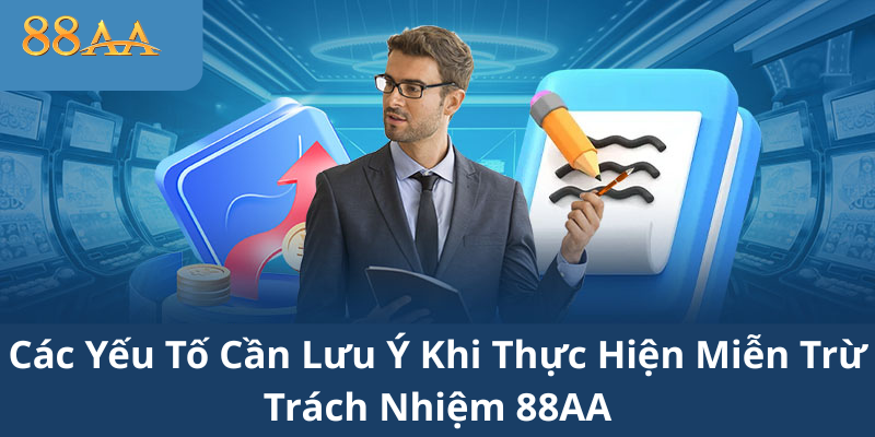 Các Yếu Tố Cần Lưu Ý Khi Thực Hiện Miễn Trừ Trách Nhiệm 88AA