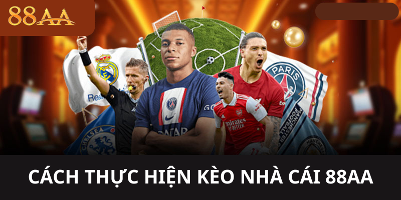 CÁCH THỰC HIỆN KÈO NHÀ CÁI 88AA