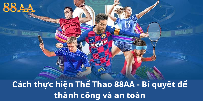 Cách thực hiện Thể Thao 88AA - Bí quyết để thành công và an toàn