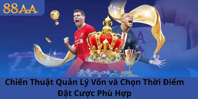 CHIẾN THUẬT QUẢN LÝ VỐN CHỌN THỜI ĐIỂM ĐẶT CƯỢC PHÙ HỢP