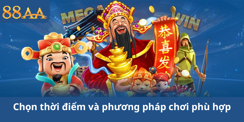 Chọn thời điểm và phương pháp chơi phù hợp