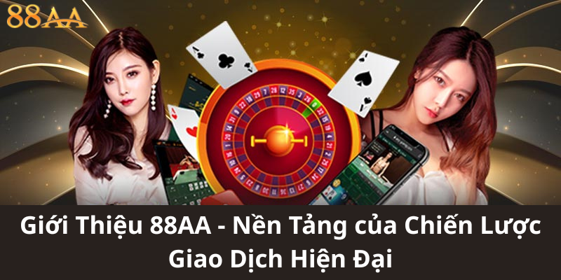 Giới Thiệu 88AA - Nền Tảng của Chiến Lược Giao Dịch Hiện Đại