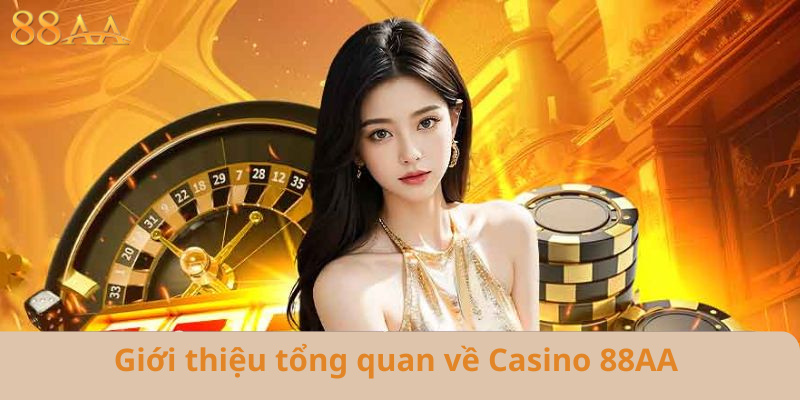 Giới thiệu tổng quan về Casino 88AA – Sức hút và đặc điểm nổi bật