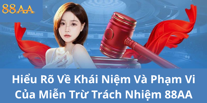 Hiểu Rõ Về Khái Niệm Và Phạm Vi Của Miễn Trừ Trách Nhiệm 88AA