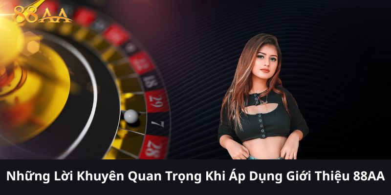 Những Lời Khuyên Quan Trọng Khi Áp Dụng Giới Thiệu 88AA