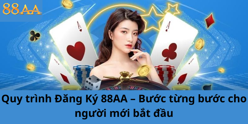 Quy trình Đăng Ký 88AA – Bước từng bước cho người mới bắt đầu