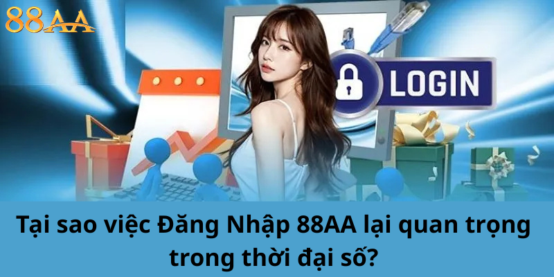 Tại sao việc Đăng Nhập 88AA lại quan trọng trong thời đại số?
